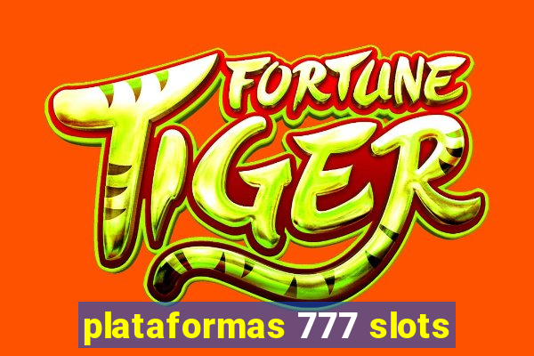 plataformas 777 slots